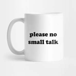 please no small talk Mug